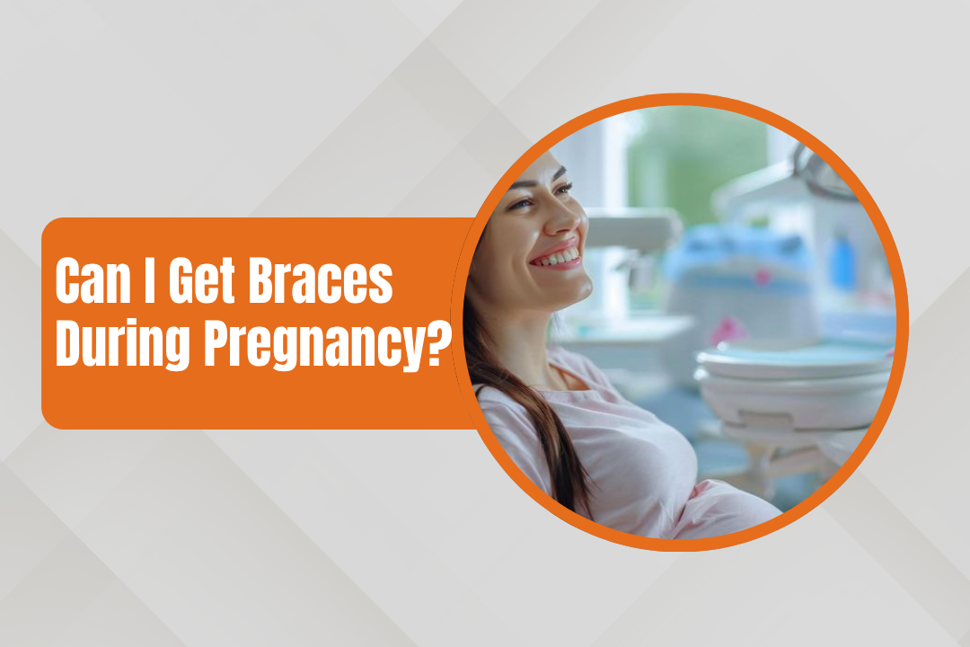 Can I Get Braces During Pregnancy?