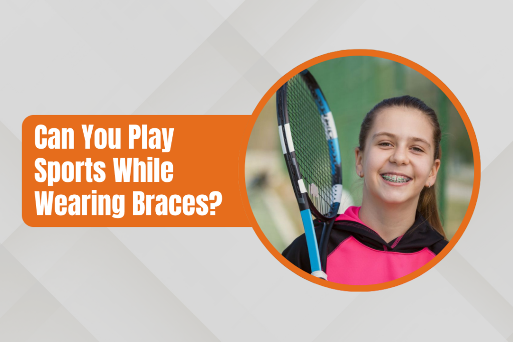 Can You Play Sports While Wearing Braces?